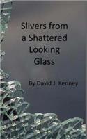 Slivers from a Shattered Looking Glass