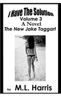 I Have The Solution: The New Jake Taggart(3 I Have the Solution)