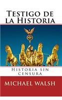 Testigo de la Historia: Historia sin censura