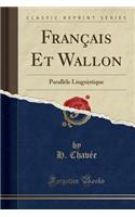 FranÃ§ais Et Wallon: ParallÃ¨le Linguistique (Classic Reprint)