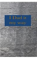 Dad It My Way: fathers day journal, 150 lined pages, 6x9 notebook, happy heart