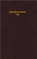 Daily Water Works Log: Logbook, Journal - 102 pages, 5 x 8 inches