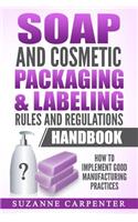 Soap and Cosmetic Packaging & Labeling Rules and Regulations Handbook