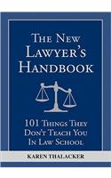 New Lawyer's Handbook: 101 Things They Don't Teach You in Law School