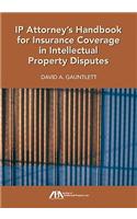 IP Attorney's Handbook for Insurance Coverage in Intellectual Property Law Disputes