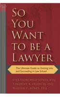 So You Want to Be a Lawyer