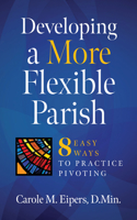 Developing a More Flexible Parish: 8 Easy Ways to Practice Pivoting