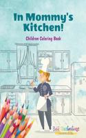 In Mommy's Kitchen! Children Coloring Book