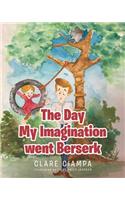 The Day My Imagination went Berserk