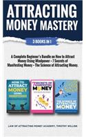 Attracting Money Mastery: 3 Books in 1: A Complete Beginner's Bundle on How to Attract Money Using Mindpower + 7 Secrets of Manifesting Money + The Science of Attracting Mone