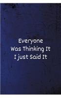 Everyone was Thinking It I just Said It