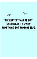 The fastest way to get unstuck is to go do something for someone else. Journal: A minimalistic Lined Journal / Notebook /Journal /planner/ dairy/ calligraphy Book / lettering book/Gratitude journal/ journal with 120 Pages, 6x9, 