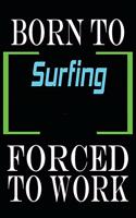 Born to Surfing Forced to Work