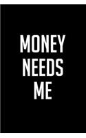 Money Needs Me Journal For Entrepreneur Hustler Self-Employed