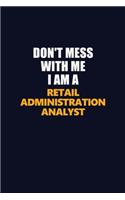 Don't Mess With Me I Am A Retail Administration Analyst: Career journal, notebook and writing journal for encouraging men, women and kids. A framework for building your career.