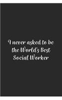 I never asked to be the World's Best Social Worker