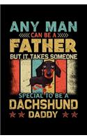 Any Man Can Be A Father But It Takes Someone Special To Be A Dachshund Daddy: Silly and Funny Lined Notebook with Dog on Cover. Perfect Gift for Pet Owners