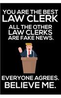 You Are The Best Law Clerk All The Other Law Clerks Are Fake News. Everyone Agrees. Believe Me.: Trump 2020 Notebook, Funny Productivity Planner, Daily Organizer For Work, Schedule Book, Meetings Writing Paper, For Law Clerks