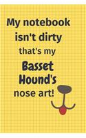 My Notebook Isn't Dirty That's my Basset Hound's Nose Art: For Basset Hound Dog Fans