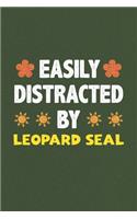 Easily Distracted By Leopard Seal: A Nice Gift Idea For Leopard Seal Lovers Funny Gifts Journal Lined Notebook 6x9 120 Pages