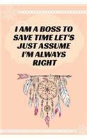 I Am A Boss To Save Time Let's Just Assume I'm Always Right