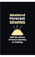 Weekend Forecast Sewing with No chance of house Cleaning or Cooking.
