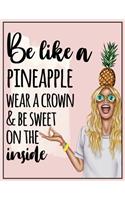 Be a Pineapple Wear a Crown and Be Sweet on the Inside - Dot Grid Bullet journal for girls and women to write in 8.5x11