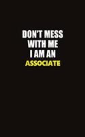 Don't Mess With Me I Am An Associate: Career journal, notebook and writing journal for encouraging men, women and kids. A framework for building your career.