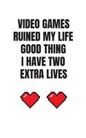 Video Games Ruined My Life Good Thing I Have Two Extra Lives
