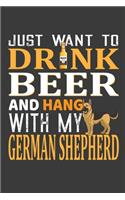 I Just Want To Drink Beer And Hang With My German Shepherd