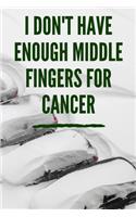 I Don't Have Enough Middle Fingers For Cancer