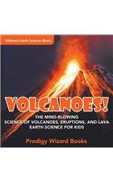 Volcanoes! - The Mind-blowing Science of Volcanoes, Eruptions, and Lava. Earth Science for Kids - Children's Earth Sciences Books