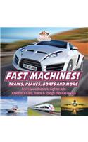 Fast Machines! Trains, Planes, Boats and More