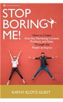 Stop Boring Me!