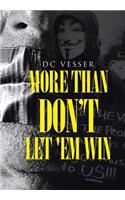 More than Don't Let 'em Win