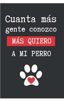 Cuánta Más Gente Conozco, Más Quiero a Mi Perro.: Cuaderno Lineado. Lleva Un Registro O Diario de Tu Perro: Agenda de Vacunas, Salud, Medicinas, Dieta... Regalo Original Y Creativo Para Los Amantes 
