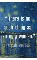 "There is No Such Thing As An Ugly Woman. Vincent van Gogh: Van Gogh Notebook Journal Composition Blank Lined Diary Notepad 120 Pages Paperback Boat