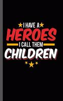 I have a Hero I call Them Children: Military Service National Service Army Navy I Have A Hero I Call Them Children Gift (6"x9") Dot Grid notebook Journal to write in