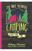 I'm Not Retired Camping is my Full-Time Job Hiking Planner Trail Diary & Log Book