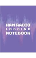 Ham Radio Logging Notebook: Logbook for Ham Radio Operators; Amateur Ham Radio Station Log Book; Radio-Wave Frequency & Power Test Logbook; Ham Radio Contact Keeper; Ham Radio 