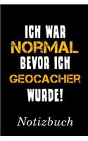 Ich War Normal Bevor Ich Geocacher Wurde Notizbuch: - Notizbuch mit 110 linierten Seiten - Format 6x9 DIN A5 - Soft cover matt -