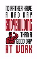 I'd rather have a bad day bodybuilding than a good day at work: Composition notebook journal, Perfect gift item