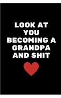 Look At You Becoming A Grandpa And Shit: New Grandpa Gifts, new grandfather Gifts, to be grandpa Funny Notebook For Work, Planner, Diary, Organizer