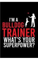 I'm a Bulldog Trainer What's Your Superpower?: Cute Bulldog Default Ruled Notebook, Great Accessories & Gift Idea for Bulldog Owner & Lover.Default Ruled Notebook With An Inspirational Quote.