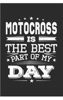 Motocross Is The Best Part Of My Day: Funny Cool Motocross Journal - Notebook - Workbook - Diary - Planner - 6x9 - 120 Blank Pages - Cute Gift For Motocross Drivers, Bikers, Racing Lover