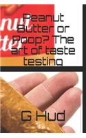 Peanut Butter or Poop? The art of taste testing: (26 Gag Gift Books)