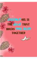 Coconut Oil Is The Glue That Holds This Body Together