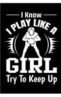 I Know I Play Like A Girl try To Keep Up: Soccer Journal - 6" x 9" 120 Blank Lined Pages Notebook for Soccer Fans - Perfect for Notes - Funny Appreciation Gift