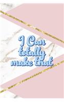 I Can Totally Make That