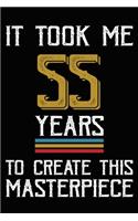 It Took Me 55 Years To Create This Masterpiece: Happy 55th Birthday Lined Journal Gifts. Funny Birthday Lined Journal Gifts for 55 Years Old Men and Women. Funny 55 Years Old Joke Lined Journal Gi